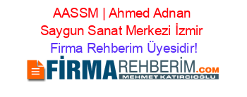 AASSM+|+Ahmed+Adnan+Saygun+Sanat+Merkezi+İzmir Firma+Rehberim+Üyesidir!